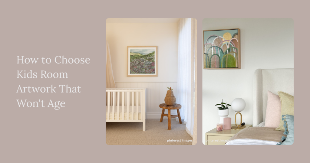 How to Choose Kids’ Room Artwork That Won’t Age: A Guide to Boys and Girls Art